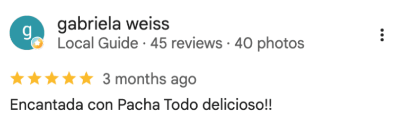 Reseña de gabriela weiss en Google: “Encantada con Pacha Todo delicioso!!”